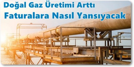 Türkiye’de Doğal Gaz Üretimi Yüzde 176 Arttı